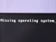 Missing operating system
