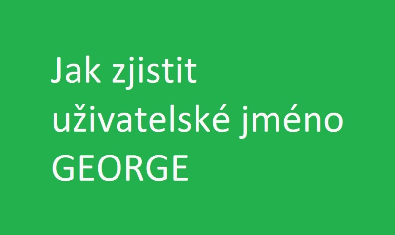 Jak zjistit uživatelské jméno George